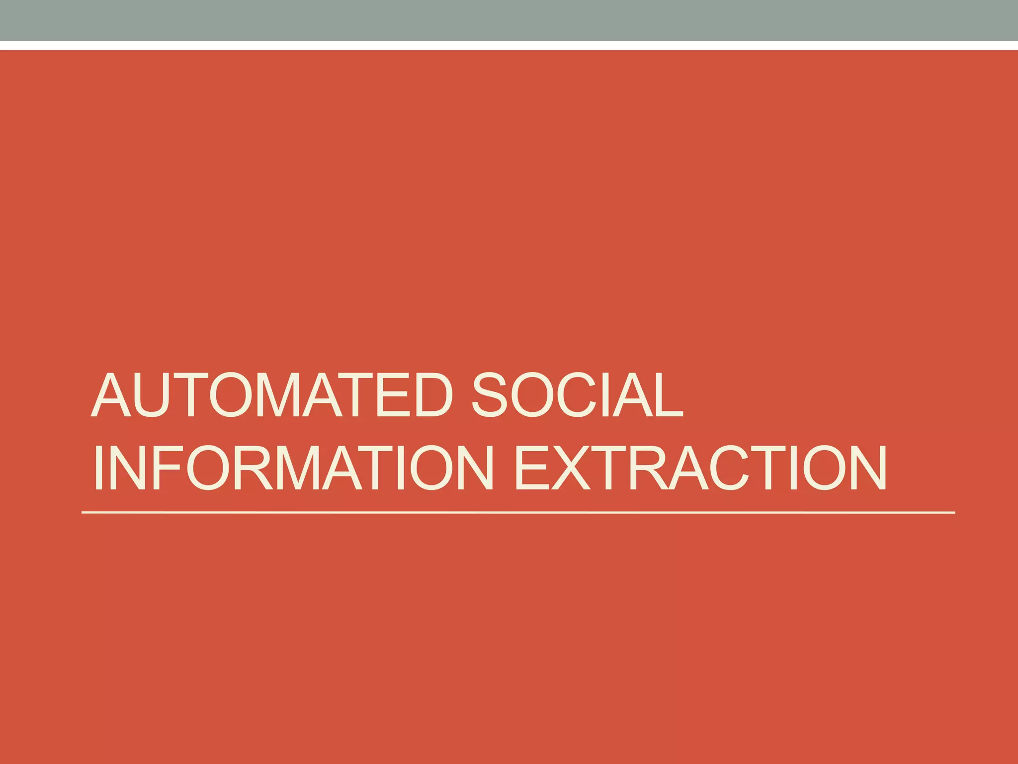 AUTOMATED SOCIAL
INFORMATION EXTRACTION
 