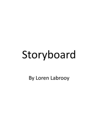 Storyboard
 By Loren Labrooy
 