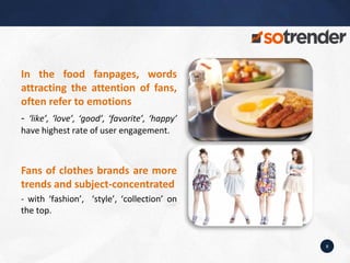 In the food fanpages, words
attracting the attention of fans,
often refer to emotions
- ‘like’, ‘love’, ‘good’, ‘favorite’...