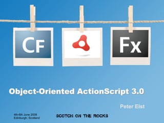 Object-Oriented ActionScript 3.0
                          Peter Elst
 4th-6th June 2008
 Edinburgh, Scotland