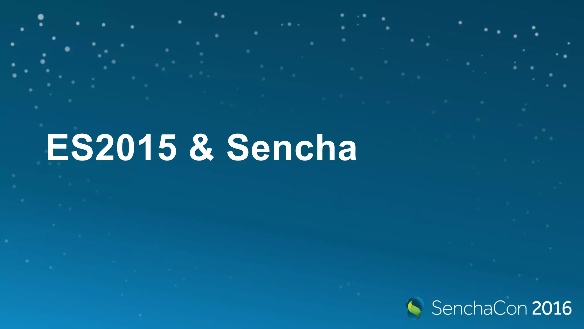 ES2015 & Sencha
 
