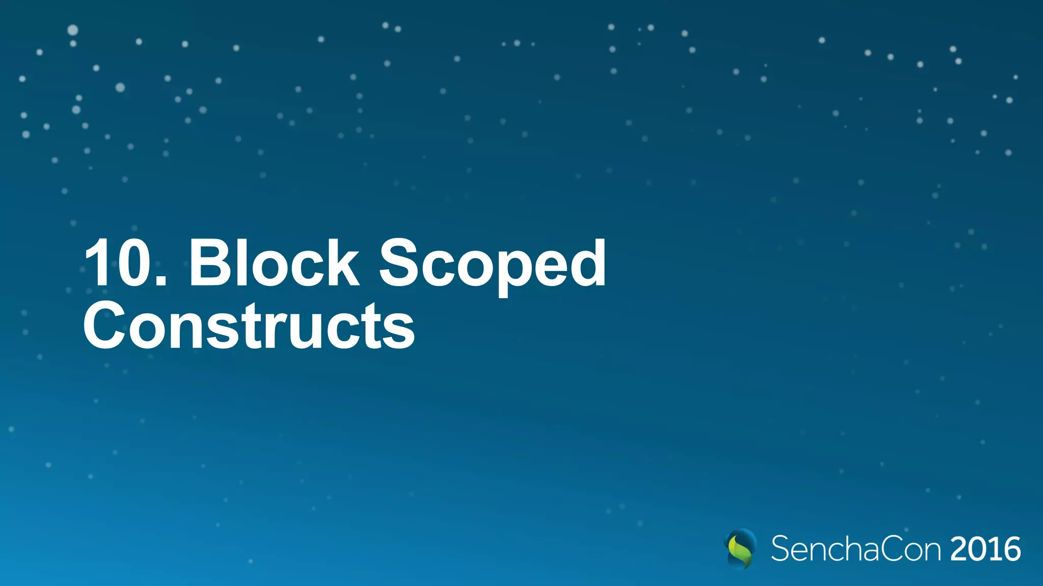 10. Block Scoped
Constructs
 