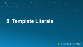 8. Template Literals
 