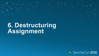 6. Destructuring
Assignment
 