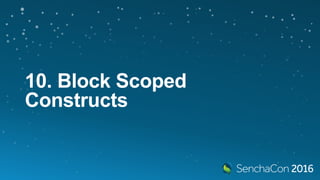 10. Block Scoped
Constructs
 