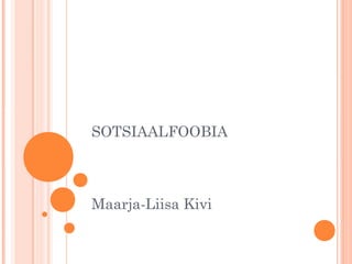 SOTSIAALFOOBIA
Maarja-Liisa Kivi
 