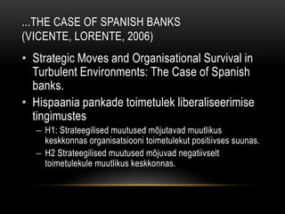 ...The case of Spanish Banks (Vicente, Lorente, 2006)Strategic Moves and Organisational Survival in Turbulent Environments: The Case of Spanish banks.