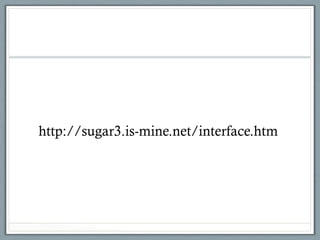 http://sugar3.is-mine.net/interface.htm
 