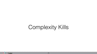 Complexity Kills
20
 