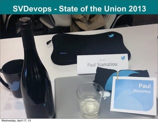 SVDevops - State of the Union 2013




                          1

Wednesday, April 17, 13
 