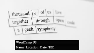 WordCamp US 
Name, Location, Date: TBD 
 