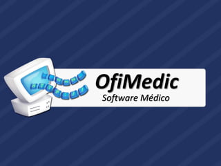 OfiMedic
Software Médico
 