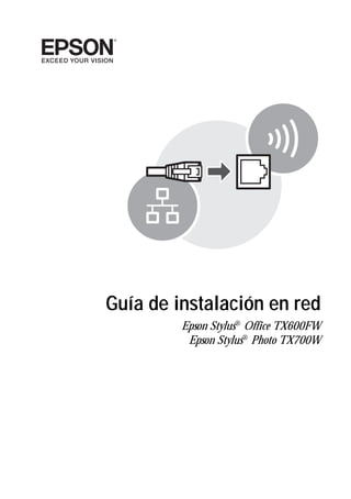 Guía de instalación en red
         Epson Stylus® Office TX600FW
          Epson Stylus® Photo TX700W
 