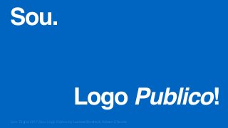 Ser+ Digital 2017| Sou. Logo Publico by Luciana Beretta & Adilson Chicória 1
Sou.
Logo Publico!
 