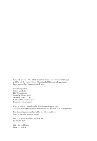 SOU och Ds kan köpas från Fritzes kundtjänst. För remissutsändningar
av SOU och Ds svarar Fritzes Offentliga Publikationer...