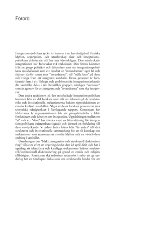 Förord
Integrationspolitiken tycks ha hamnat i en återvändgränd. Etniska
klyftor, segregation, och utanförskap ökar och in...