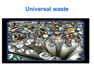 Universal waste
 