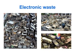 Electronic waste
 