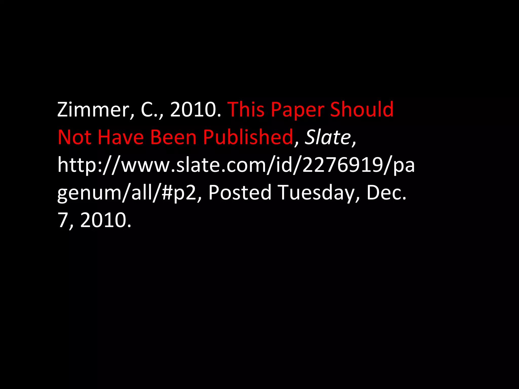 Zimmer, C., 2010.  This Paper Should Not Have Been Published ,  Slate , http://www.slate.com/id/2276919/pagenum/all/#p2, Posted Tuesday, Dec. 7, 2010. 