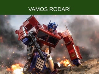 VAMOS RODAR!
 