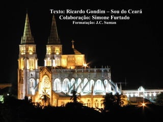 Texto: Ricardo Gondim – Sou do Ceará
Colaboração: Simone Furtado
Formatação: J.C. Suman
 