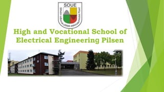 High and Vocational School of
Electrical Engineering Pilsen
 