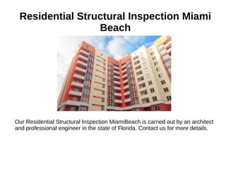 Residential Structural Inspection Miami
Beach
Our Residential Structural Inspection MiamiBeach is carried out by an architect
and professional engineer in the state of Florida. Contact us for more details.
 