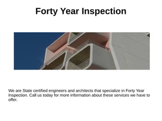 Forty Year Inspection
We are State certified engineers and architects that specialize in Forty Year
Inspection. Call us today for more information about these services we have to
offer.
 