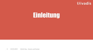 Einleitung
22.05.2019 SOUG Day - Oracle und Docker4
 