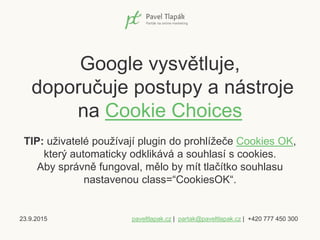 23.9.2015 paveltlapak.cz | partak@paveltlapak.cz | +420 777 450 300
Google vysvětluje,
doporučuje postupy a nástroje
na Co...