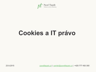 23.9.2015 paveltlapak.cz | partak@paveltlapak.cz | +420 777 450 300
Cookies a IT právo
 