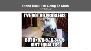 CAT BREAK!
Stand Back, I’m Going To Math
18
Less Is More: Novel Approaches to MySQL Compression for Modern Data Sets– Ernie Souhrada, Database Engineer @ Pinterest – Percona Live 2016 
 