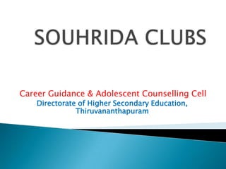 Career Guidance & Adolescent Counselling Cell
    Directorate of Higher Secondary Education,
               Thiruvananthapuram
 