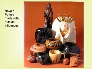 Navajo Pottery made with outside influences 