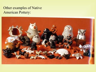 Other examples of Native American Pottery: 