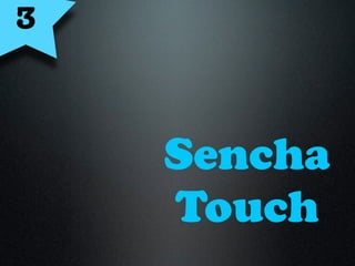 Sencha
Touch
3
 