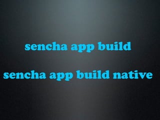 sencha app build
sencha app build native
 