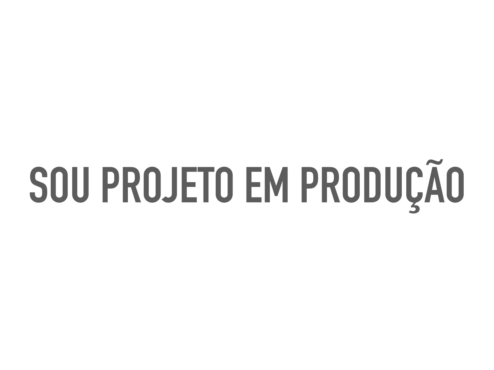 SOU PROJETO EM PRODUÇÃO
 