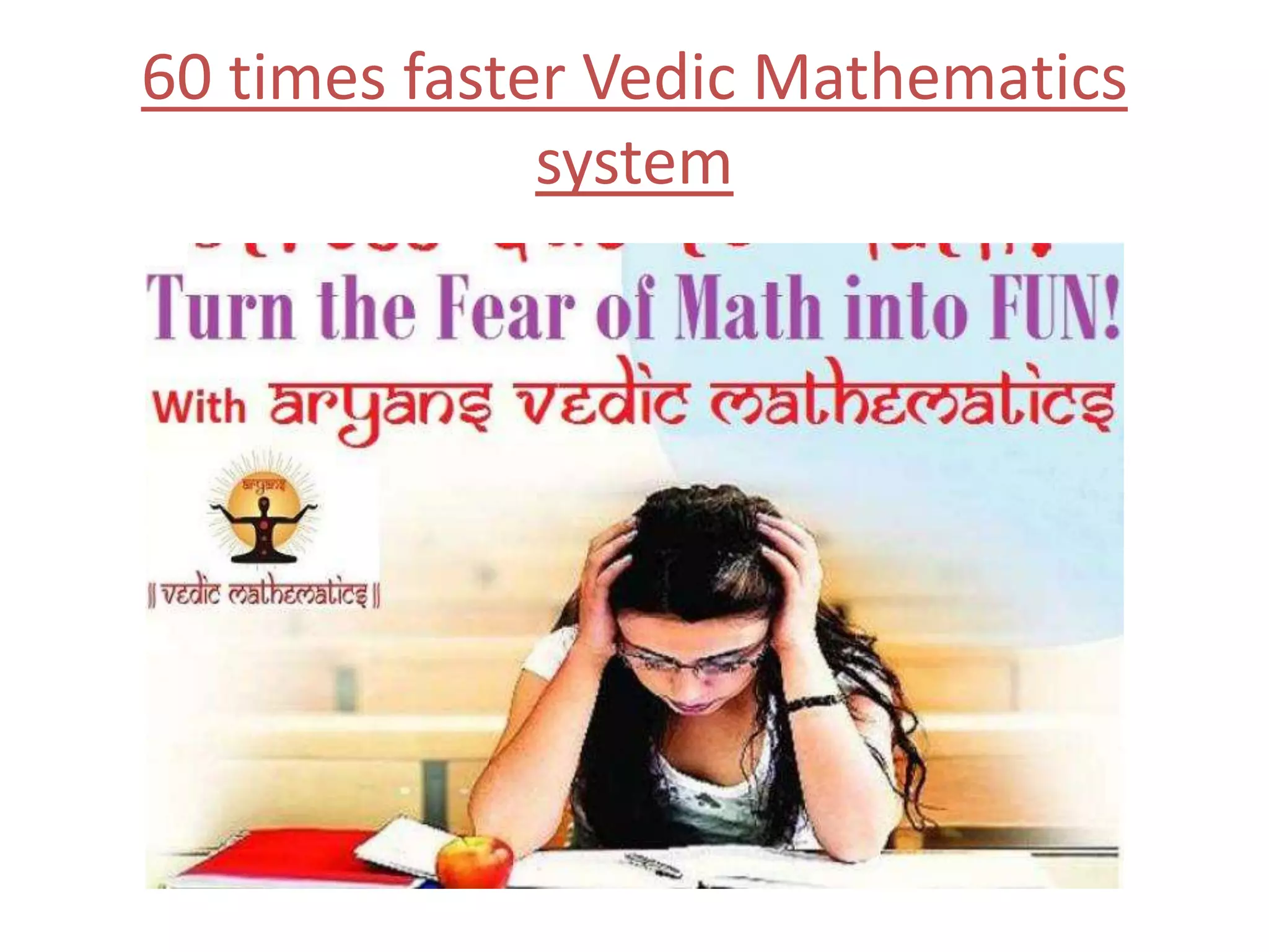 60 times faster Vedic Mathematics
system
 