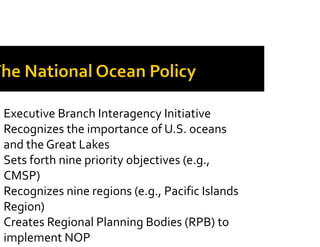 Executive Branch Interagency Initiative
Recognizes the importance of U.S. oceans 
and the Great Lakes
Sets forth nine prio...