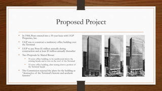 Proposed Project
• In 1968, Penn entered into a 50-year lease with UGP
Properties, Inc.
• UGP was to construct a multistor...