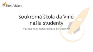 Soukromá škola da Vinci
našla studenty
Případová studie Youtube kampaní a Facebook Ads
 
