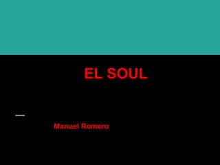 Manuel Romero
EL SOUL
 