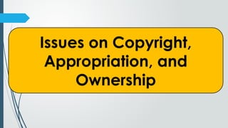 Issues on Copyright,
Appropriation, and
Ownership
 
