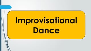 Improvisational
Dance
 