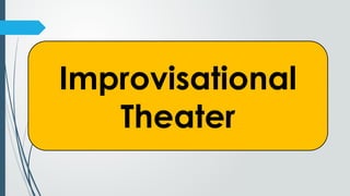 Improvisational
Theater
 