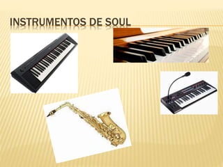 INSTRUMENTOS DE SOUL
 