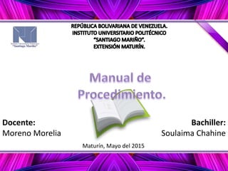 Bachiller:
Soulaima Chahine
Docente:
Moreno Morelia
Maturín, Mayo del 2015
 