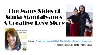 The Many Sides of
Soula Mantalvanos
A Creative Love Story

Live on Conversations with Gail: The Health + Design Experience
Presented by Gail Zahtz Productions

 