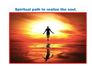 Spiritual path to realize the soul.
 